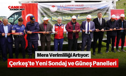 Mera Verimliliği Artıyor: Çerkeş'te Yeni Sondaj ve Güneş Panelleri