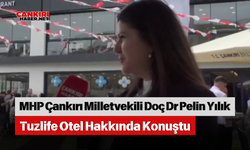 MHP Çankırı Milletvekili Doç. Dr. Pelin Yılık Tuzlife Otel Hakkında Konuştu