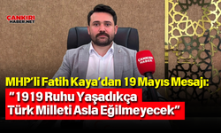 MHP’li Fatih Kaya’dan 19 Mayıs Mesajı: “1919 Ruhu Yaşadıkça Türk Milleti Asla Eğilmeyecek”