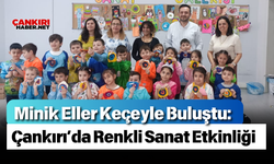 Minik Eller Keçeyle Buluştu: Çankırı’da Renkli Sanat Etkinliği