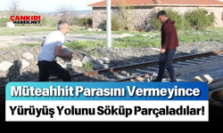 Müteahhit Parasını Vermeyince Yürüyüş Yolunu Söküp Parçaladılar!
