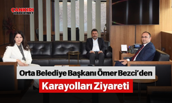 Orta Belediye Başkanı Bezci’den Karayolları Ziyareti