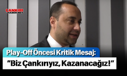 Play-Off Öncesi Kritik Mesaj: “Biz Çankırıyız, Kazanacağız!”