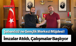 Şabanözü’ne Gençlik Merkezi Müjdesi! İmzalar Atıldı, Çalışmalar Başlıyor