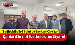 Sağlık Müdürü Bulut ve Başkan Kılıç’tan Çankırı Devlet Hastanesi’ne Ziyaret