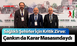 Sağlıklı Şehirler İçin Kritik Zirve: Çankırı da Karar Masasındaydı