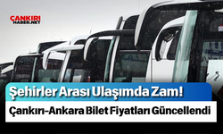 Şehirler Arası Ulaşımda Zam! Çankırı-Ankara Bilet Fiyatları Güncellendi