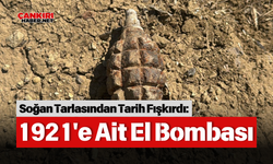 Soğan Tarlasından Tarih Fışkırdı: 1921'e Ait El Bombası