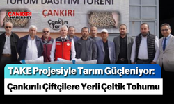 TAKE Projesiyle Tarım Güçleniyor: Çankırılı Çiftçilere Yerli Çeltik Tohumu