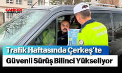Trafik Haftasında Çerkeş’te Güvenli Sürüş Bilinci Yükseliyor