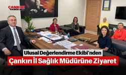 Ulusal Değerlendirme Ekibi’nden Çankırı İl Sağlık Müdürüne Ziyaret