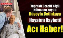 Yapraklı Derelli Köyü Nüfusuna Kayıtlı Hüseyin Çetinkaya Ankara’da Hayatını Kaybetti