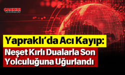Yapraklı’da Acı Kayıp: Neşet Kırlı Dualarla Son Yolculuğuna Uğurlandı