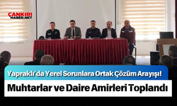 Yapraklı’da Yerel Sorunlara Ortak Çözüm Arayışı! Muhtarlar ve Daire Amirleri Toplandı