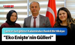 Çankırı'da Eğitimci Kaleminden Renkli Bir Hikâye: “Eko Enişte’nin Gülleri”