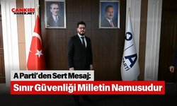 A Parti’den Sert Mesaj: Sınır Güvenliği Milletin Namusudur