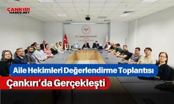 Aile Hekimleri Değerlendirme Toplantısı Çankırı’da Gerçekleşti