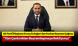 AK Parti İl Başkanı Koray Erdoğan’dan Kurban Bayramı Çağrısı: “Tüm Çankırılıları Bayramlaşmaya Bekliyoruz”