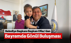 Belediye Başkanı Başkan Oflaz'dan Bayramda Gönül Buluşması