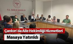 Çankırı’da Aile Hekimliği Hizmetleri Masaya Yatırıldı