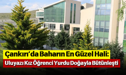 Çankırı’da Baharın En Güzel Hali Uluyazı Kız Öğrenci Yurdu Doğayla Bütünleşti