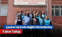 Çankırı’da Evde Sağlık Hizmetlerine Yakın Takip