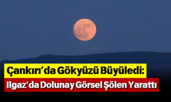 Çankırı’da Gökyüzü Büyüledi: Ilgaz’da Dolunay Görsel Şölen Yarattı