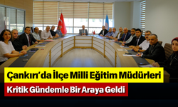 Çankırı’da İlçe Milli Eğitim Müdürleri Kritik Gündemle Bir Araya Geldi