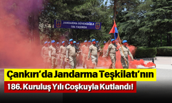 Çankırı’da Jandarma Teşkilatı’nın 186. Kuruluş Yılı Coşkuyla Kutlandı!