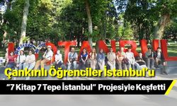 Çankırılı Öğrenciler İstanbul’u “7 Kitap 7 Tepe İstanbul” Projesiyle Keşfetti