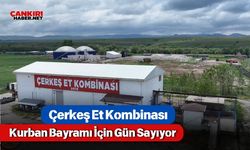 Çerkeş Et Kombinası Kurban Bayramı İçin Gün Sayıyor