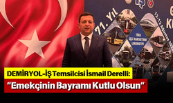DEMİRYOL-İŞ Temsilcisi İsmail Derelli: “Emekçinin Bayramı Kutlu Olsun”