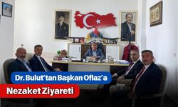 Dr. Bulut’tan Başkan Oflaz’a Nezaket Ziyareti