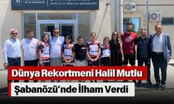 Dünya Rekortmeni Halil Mutlu Şabanözü’nde İlham Verdi