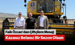 Faik Özcan’dan Çiftçilere Mesaj: Kazasız Belasız Bir Sezon Olsun
