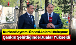 Kurban Bayramı Öncesi Anlamlı Buluşma: Çankırı Şehitliğinde Dualar Yükseldi
