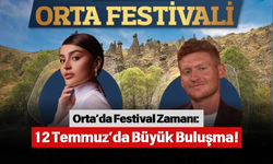Orta’da Festival Zamanı: 12 Temmuz’da Büyük Buluşma!