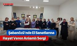 Şabanözü’nde El Sanatlarına Hayat Veren Anlamlı Sergi