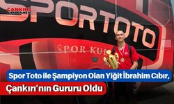 Spor Toto ile Şampiyon Olan Yiğit İbrahim Cıbır, Çankırı’nın Gururu Oldu