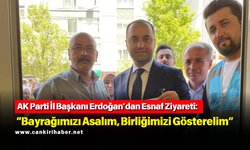 AK Parti İl Başkanı Erdoğan’dan Esnaf Ziyareti: “Bayrağımızı Asalım, Birliğimizi Gösterelim”