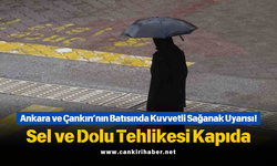 Ankara ve Çankırı’nın Batısında Kuvvetli Sağanak Uyarısı! Sel ve Dolu Tehlikesi Kapıda