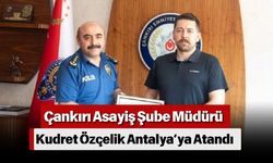 Çankırı Asayiş Şube Müdürü Kudret Özçelik Antalya’ya Atandı