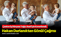 Çankırı İş Dünyası Yağız Asaf İçin Kenetlendi: Hakan Durlanıktan Gönül Çağrısı