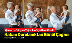 Çankırı İş Dünyası Yağız Asaf İçin Kenetlendi: Hakan Durulanıktan Gönül Çağrısı