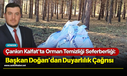 Çankırı Kalfat’ta Orman Temizliği Seferberliği: Başkan Doğan’dan Duyarlılık Çağrısı