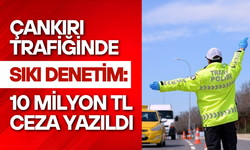 Çankırı Trafiğinde Sıkı Denetim: 10 Milyon TL Ceza Yazıldı