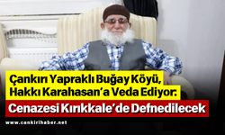 Çankırı Yapraklı Buğay Köyü, Hakkı Karahasan’a Veda Ediyor: Cenazesi Kırıkkale’de Defnedilecek