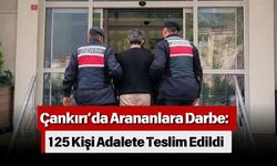 Çankırı’da Arananlara Darbe: 125 Kişi Adalete Teslim Edildi