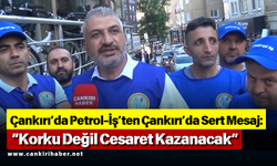 Çankırı’da Petrol-İş’ten Çankırı’da Sert Mesaj: “Korku Değil Cesaret Kazanacak”