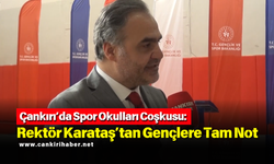 Çankırı’da Spor Okulları Coşkusu: Rektör Karataş’tan Gençlere Tam Not